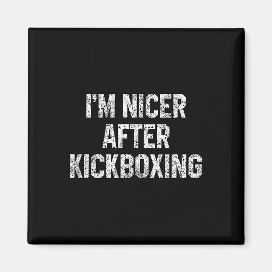 Ik ben aardiger na kickboksen Funny Kickbox-spreuk Magneet (Voorkant)