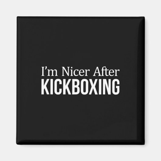 Ik ben aardiger na kickboksen - magneet (Voorkant)