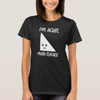 Ik ben Acute Wiskunde Docent Wiskunde Docent T-shirt