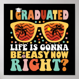 Ik ben afgestudeerd, het leven zal nu makkelijk zi poster