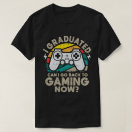 Ik ben afgestudeerd, kan ik nu weer gaan gamen Gam T-shirt