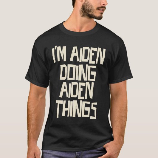 Ik ben Aiden die Aiden dingen doet T-shirt (Voorkant)