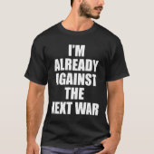 IK BEN AL TEGEN HET VOLGENDE WAR T-SHIRT (Voorkant)