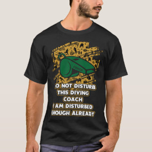 Ik ben al verontrust genoeg duikcoach Humor T-shirt