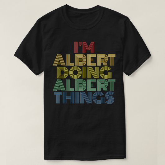 Ik ben Albert Doing Albert Dingen Funny Personaliz T-shirt (Design voorkant)