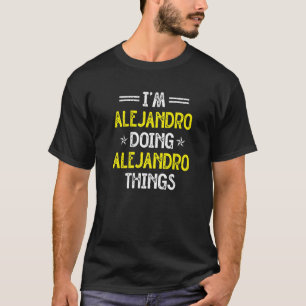 Ik ben Alejandro Doing Alejandro Dame Name Humor T-shirt