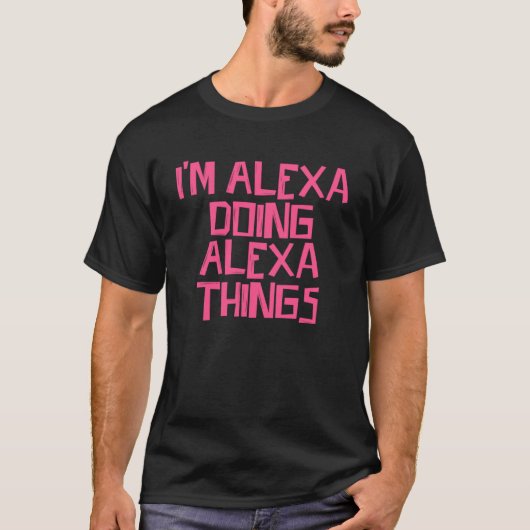 Ik ben Alexa bezig met Alexa dingen T-shirt (Voorkant)