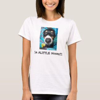 Ik ben ALITTLE Nosey!!! T-shirt
