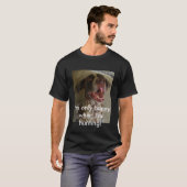 Ik ben alleen blij als ik jaag. t-shirt (Voorkant volledig)