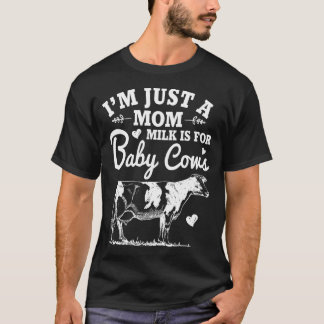 Ik ben alleen een moedermelk voor Baby Koeien. T-shirt