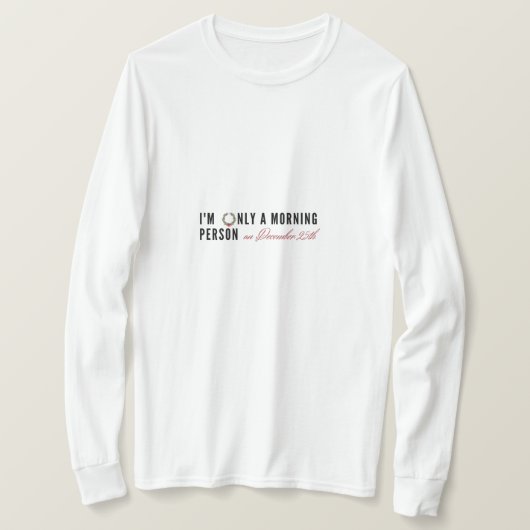 Ik ben alleen een ochtendmens op 25 december Funny T-shirt (Design voorkant)