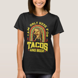 Ik ben alleen haar voor taco's en bier Mexicaanse  T-shirt