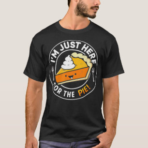 Ik ben alleen Heres voor de Pie Pumpkin Pie Thanks T-shirt