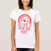 Ik ben alleen hier om je hart Valentijnsdag te bre T-shirt (Voorkant)