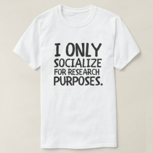 Ik ben alleen sociaal voor onderzoek t-shirt