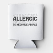 Ik ben allergisch voor negatieve mensen, schamele  blikjeskoeler (Voorkant)