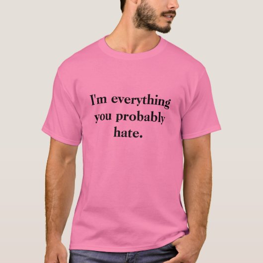 Ik ben alles wat je... t-shirt (Voorkant)