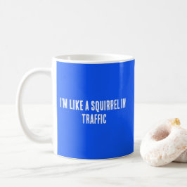 Ik ben als een eekhoorn in het verkeer koffiemok