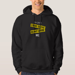 Ik ben als een plaats delict Steek me niet dwars Hoodie
