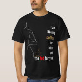 Ik ben als mijn koffie, donker, bitter en te warm, t-shirt (Voorkant)