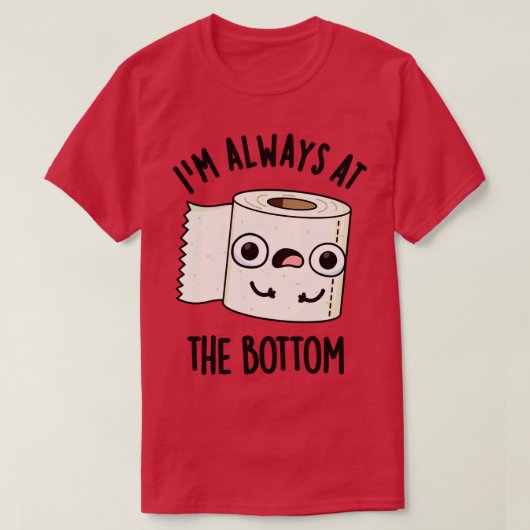Ik ben altijd aan de onderkant grappig wc-papier w t-shirt (Design voorkant)