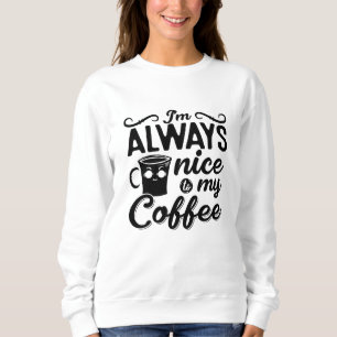 Ik ben altijd aardig tegen m'n koffieziekte. trui