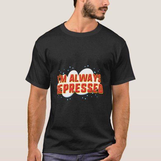 Ik ben altijd depressief t-shirt (Voorkant)