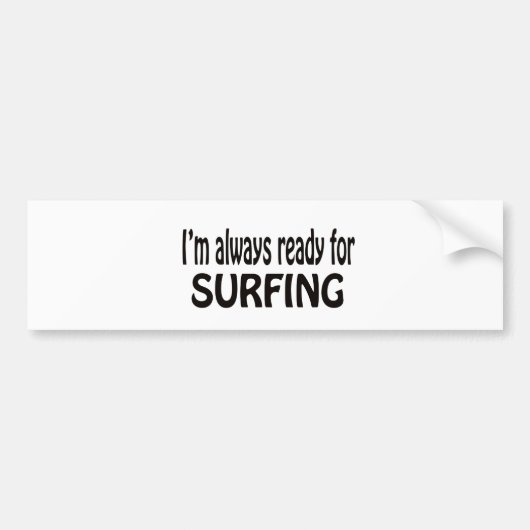 Ik ben altijd klaar voor Surfing. Bumpersticker (Voorkant)