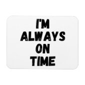 Ik ben altijd op tijd grappig witte leugen feest magneet (Horizontaal)