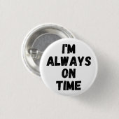 Ik ben altijd op tijd grappig witte leugen feest ronde button 3,2 cm (Voorkant /achterkant)