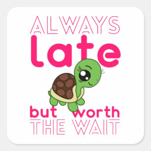 Ik ben altijd te laat, maar het is de wachtChibi-s Vierkante Sticker