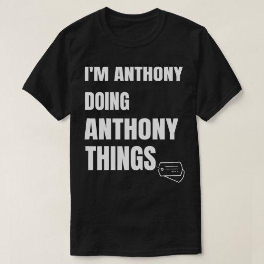 Ik ben Anthony die Anthony Dingen Funny Anthony do T-shirt (Design voorkant)
