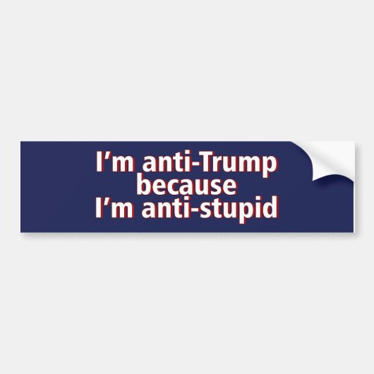 Ik ben anti-Trump omdat ik anti-Bumpersticker ben Bumpersticker (Voorkant)