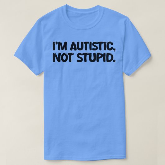 Ik ben autistisch, niet dom t-shirt (Design voorkant)