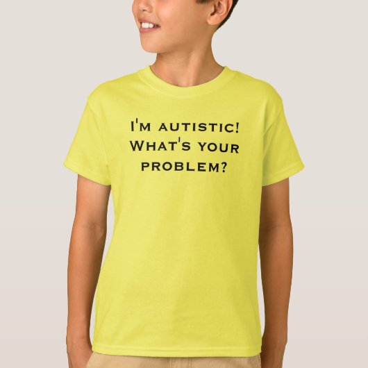 Ik ben autistisch. Wat is je probleem? T-shirt (Voorkant)