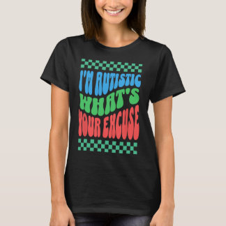 Ik ben autistisch, wat is jouw excuus voor autisti t-shirt