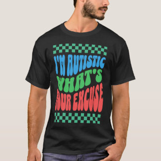 Ik ben autistisch, wat is jouw excuus voor autisti t-shirt