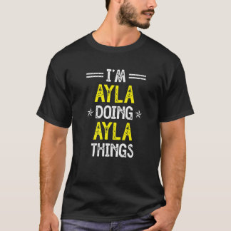 Ik ben Ayla Doing Ayla Dingen Naam Humor Nickname T-shirt