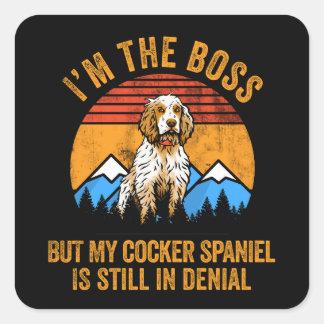 Ik ben baas, maar mijn Cocker Spaniel is nog steed Vierkante Sticker