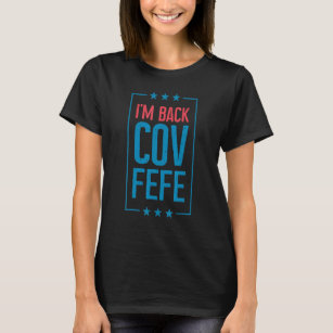 Ik ben Back Covfefe Covfefe Hashtag Politiek 1 T-shirt