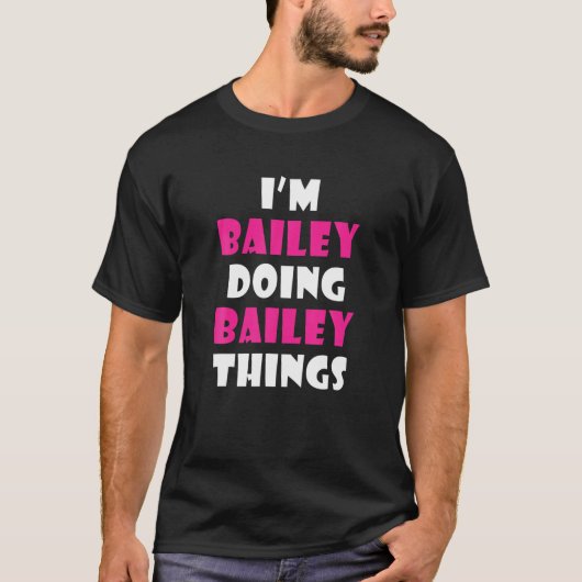 Ik ben Bailey Doing Bailey Dingen Funny Bailey T-shirt (Voorkant)