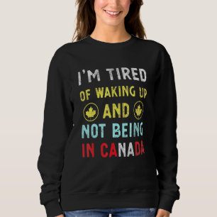 Ik ben bang om wakker te worden en niet in Canada Trui