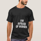 Ik ben bang voor vrouwen grappige kleding  t-shirt (Voorkant)