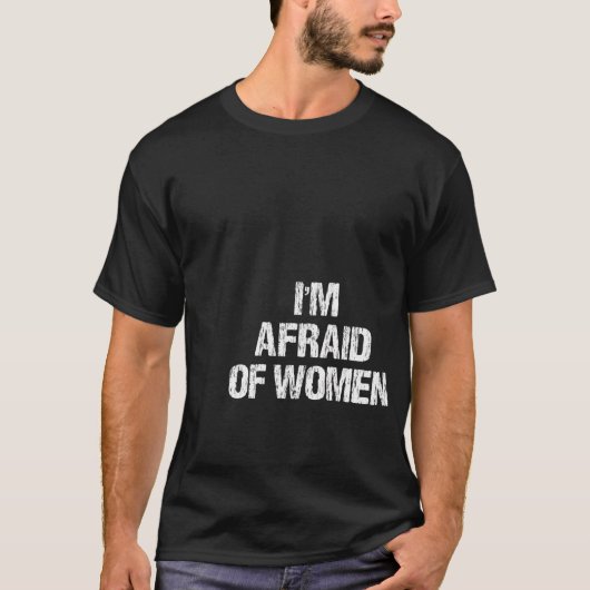 Ik ben bang voor vrouwen grappige kleding  t-shirt (Voorkant)
