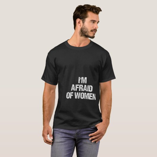 Ik ben bang voor vrouwen grappige kleding  t-shirt (Voorkant volledig)