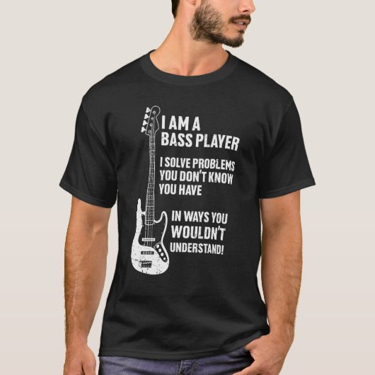 Ik ben bass Player I Solve Problems you't know T-shirt (Voorkant)