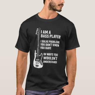 Ik ben bassist Ik los problemen op die jij niet ke T-shirt