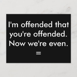 Ik ben beledigd dat je beledigd bent. briefkaart