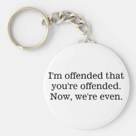 Ik ben beledigd dat je beledigd sleutelhanger bent