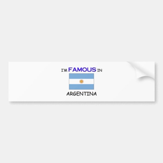 Ik ben beroemd in ARGENTINA Bumpersticker (Voorkant)